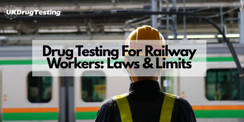 Drug Testing For Railway Workers: Laws & Limits